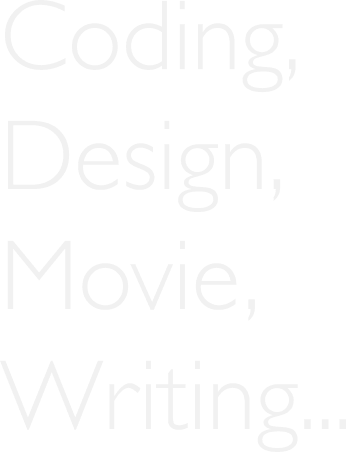 coding,design,movie,writing...